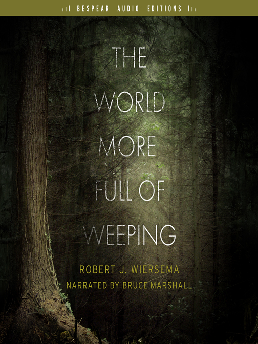 Title details for The World More Full of Weeping by Robert J. Wiersema - Available
